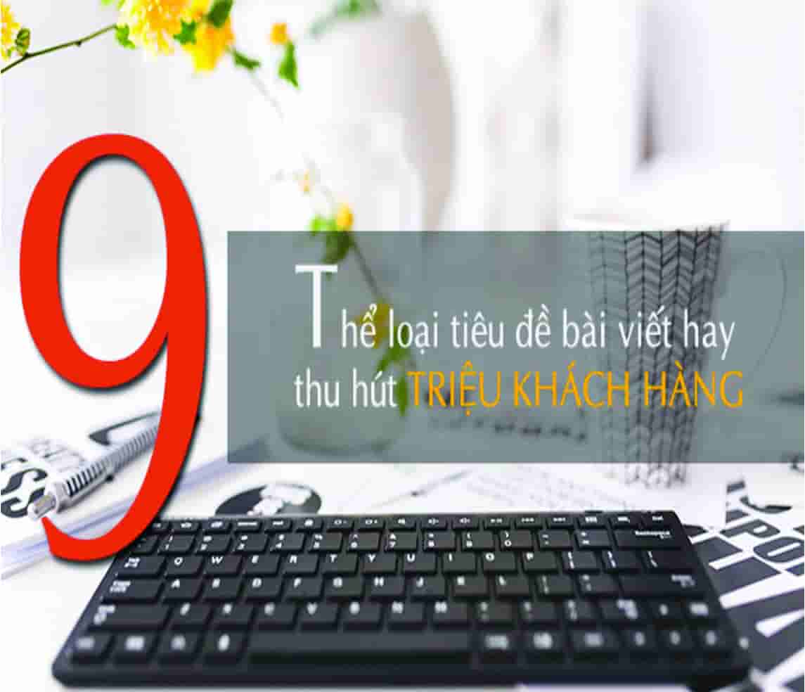 9 thể loại tiêu đề bài viết hay thu hút TRIỆU KHÁCH HÀNG